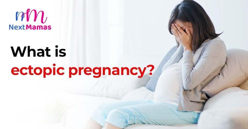 Ectopic pregnancy | Early Signs, Symptoms, Causes, and Treatment | NextMamas - NextMamas