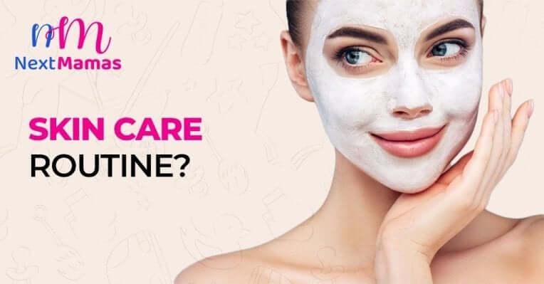 Skin Care Routine | How To Take Care Of Your Skin? | NextMamas - NextMamas